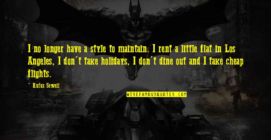 Corissa Miller Quotes By Rufus Sewell: I no longer have a style to maintain. Corissa Miller Quotes By Rufus Sewell: I no longer have a style to maintain.