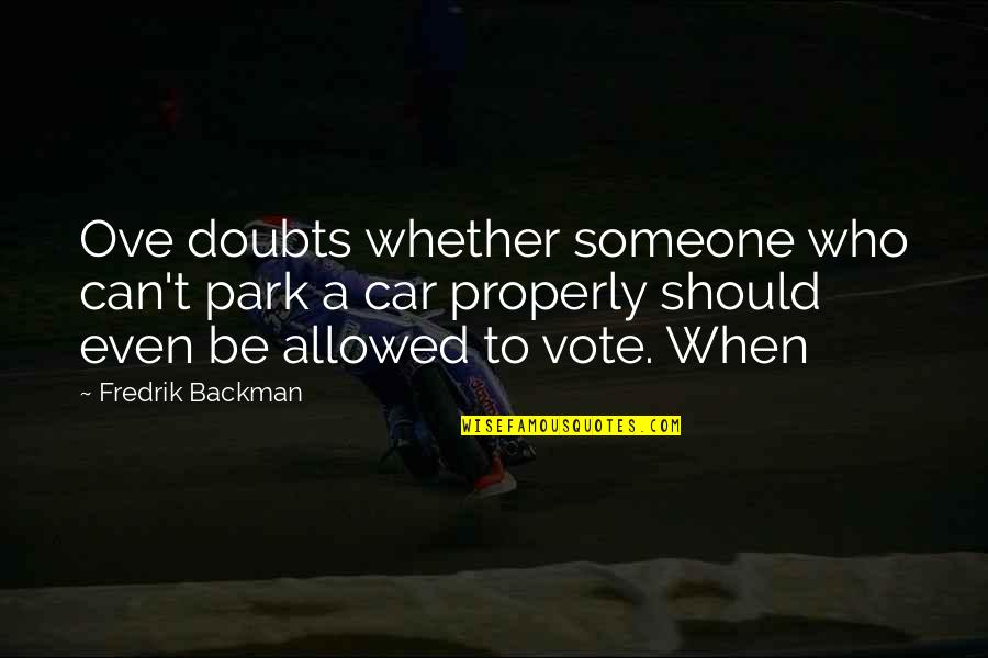 Corissa Nelson Quotes By Fredrik Backman: Ove doubts whether someone who can't park a Corissa Nelson Quotes By Fredrik Backman: Ove doubts whether someone who can't park a