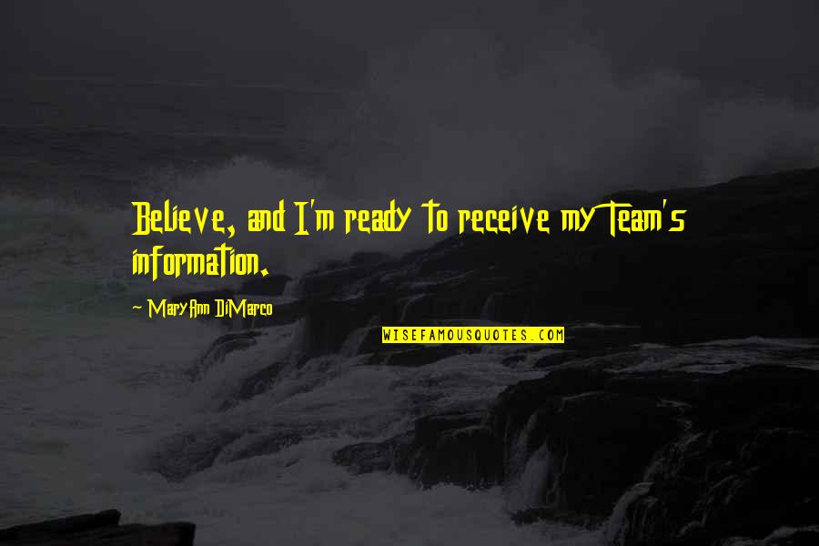 Corista De Romeo Quotes By MaryAnn DiMarco: Believe, and I'm ready to receive my Team's