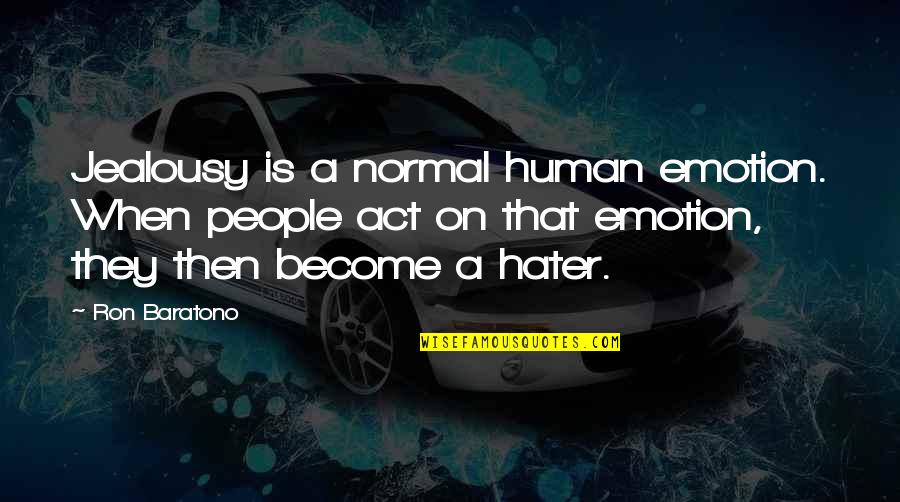 Corista De Tito Quotes By Ron Baratono: Jealousy is a normal human emotion. When people
