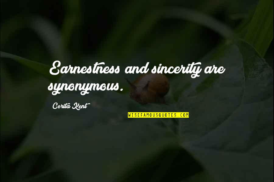 Corita Kent Quotes By Corita Kent: Earnestness and sincerity are synonymous.