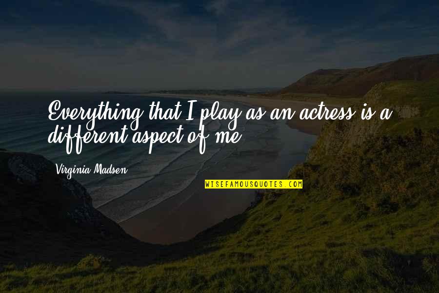 Coritani Quotes By Virginia Madsen: Everything that I play as an actress is