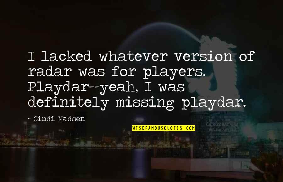 Corjalin Quotes By Cindi Madsen: I lacked whatever version of radar was for Corjalin Quotes By Cindi Madsen: I lacked whatever version of radar was for
