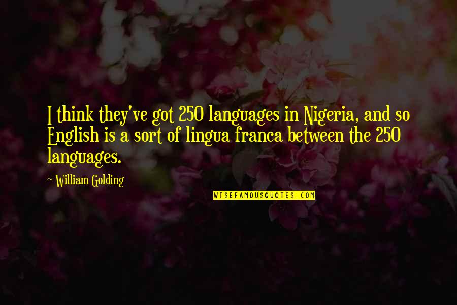 Cork Hurling Quotes By William Golding: I think they've got 250 languages in Nigeria, Cork Hurling Quotes By William Golding: I think they've got 250 languages in Nigeria,
