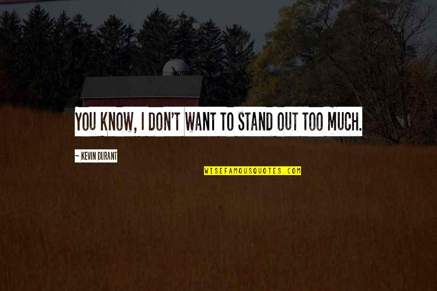 Corked Back Quotes By Kevin Durant: You know, I don't want to stand out Corked Back Quotes By Kevin Durant: You know, I don't want to stand out