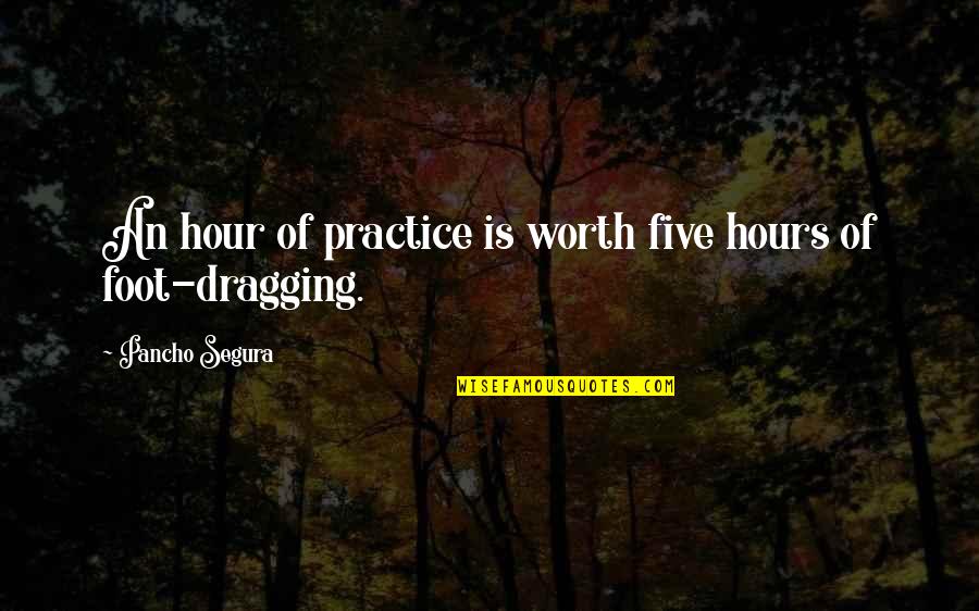 Corked Back Quotes By Pancho Segura: An hour of practice is worth five hours Corked Back Quotes By Pancho Segura: An hour of practice is worth five hours
