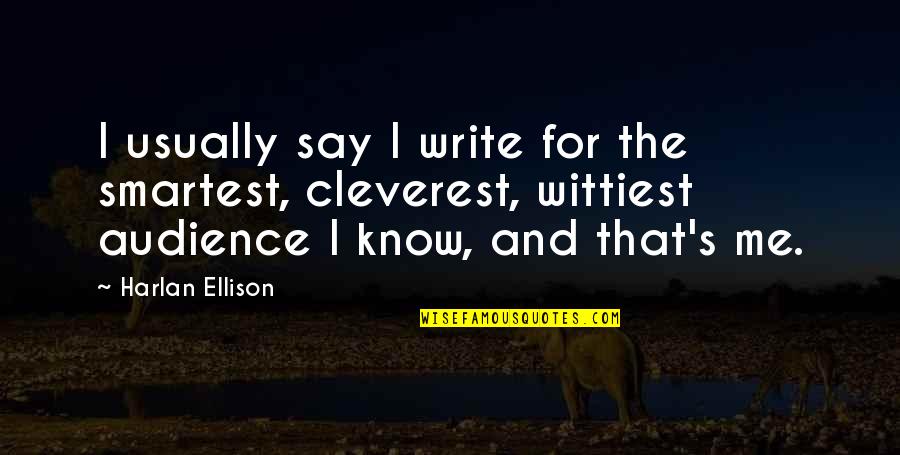 Corker Quotes By Harlan Ellison: I usually say I write for the smartest,