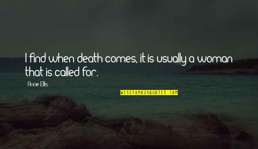 Corker Slang Quotes By Anne Ellis: I find when death comes, it is usually