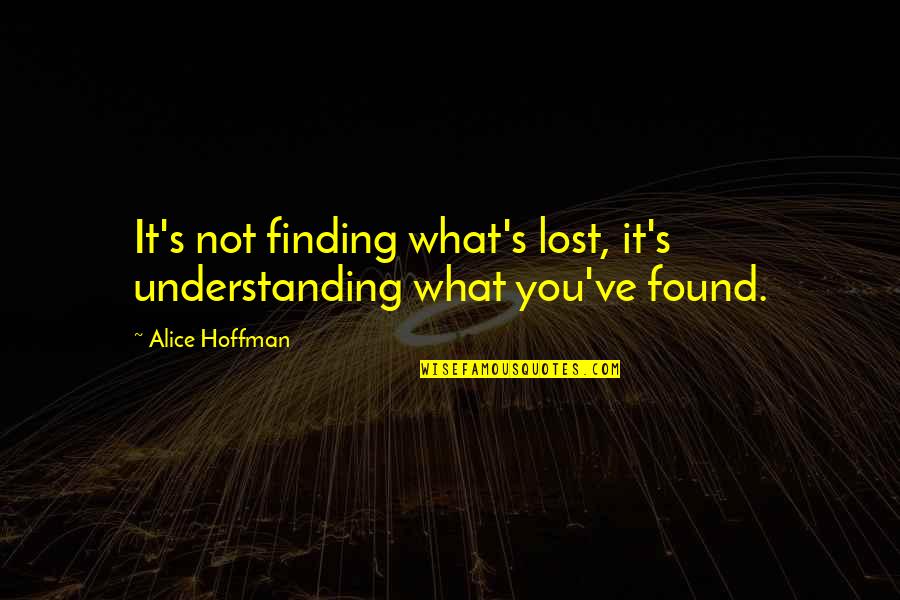 Corkers Quotes By Alice Hoffman: It's not finding what's lost, it's understanding what