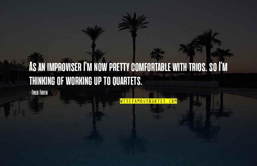 Corkhill Glass Quotes By Fred Frith: As an improviser I'm now pretty comfortable with Corkhill Glass Quotes By Fred Frith: As an improviser I'm now pretty comfortable with