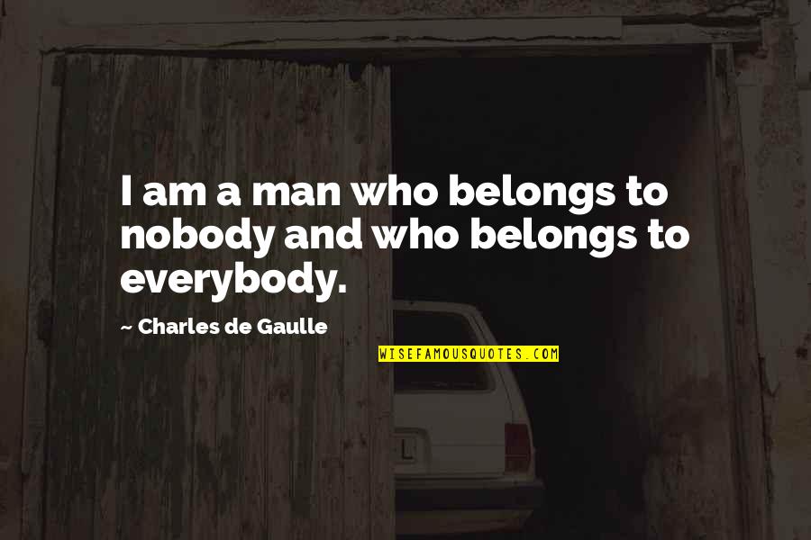 Corkille Quotes By Charles De Gaulle: I am a man who belongs to nobody