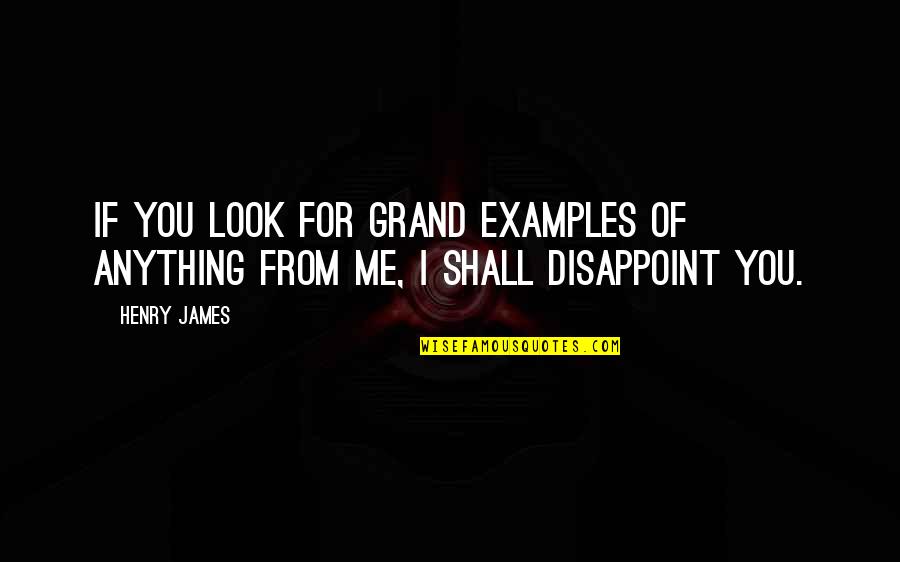 Corkille Quotes By Henry James: If you look for grand examples of anything