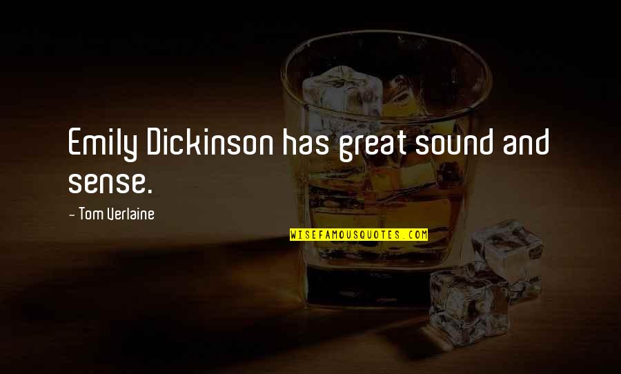 Corkins Quotes By Tom Verlaine: Emily Dickinson has great sound and sense. Corkins Quotes By Tom Verlaine: Emily Dickinson has great sound and sense.
