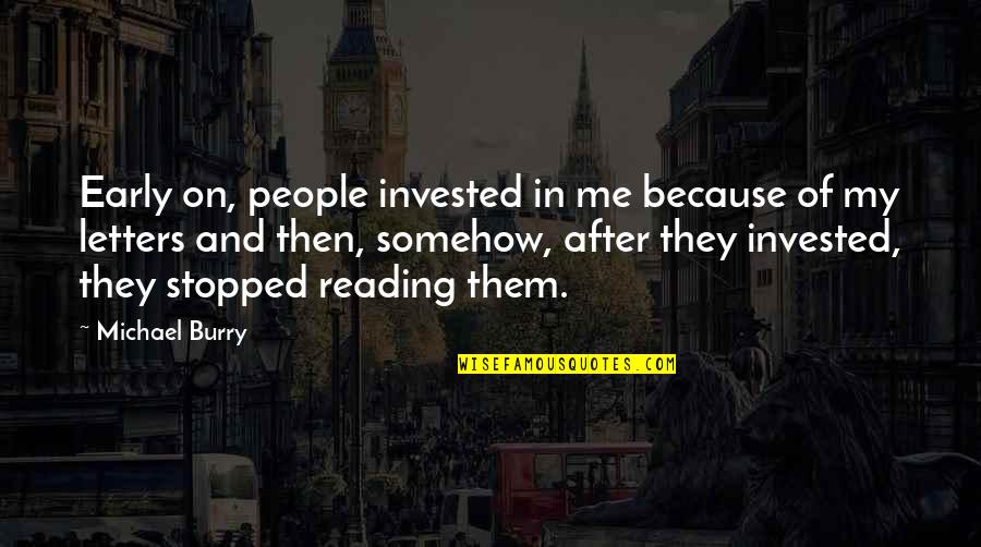 Corkins William Quotes By Michael Burry: Early on, people invested in me because of Corkins William Quotes By Michael Burry: Early on, people invested in me because of