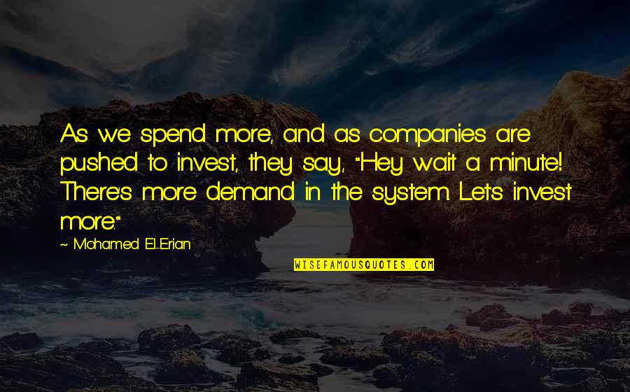 Corkins William Quotes By Mohamed El-Erian: As we spend more, and as companies are Corkins William Quotes By Mohamed El-Erian: As we spend more, and as companies are