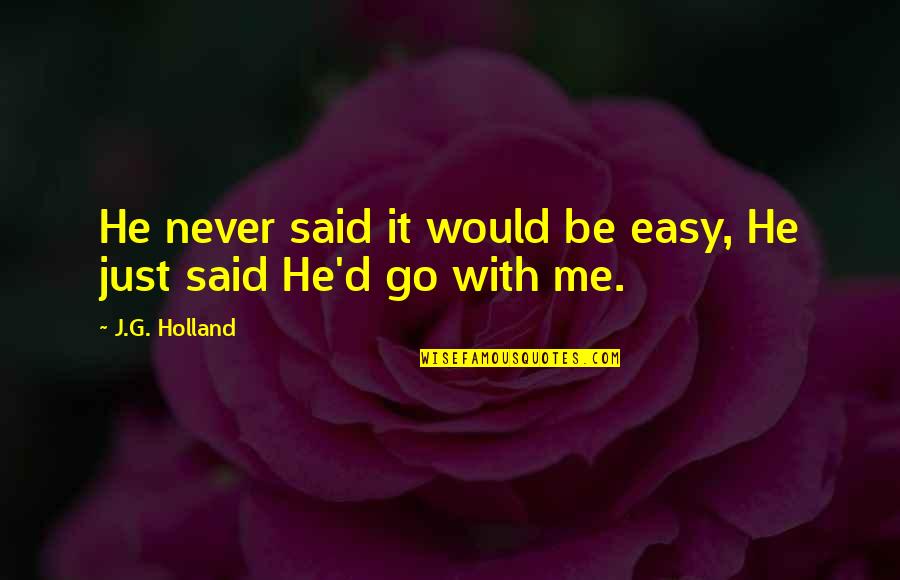 Corkof Quotes By J.G. Holland: He never said it would be easy, He