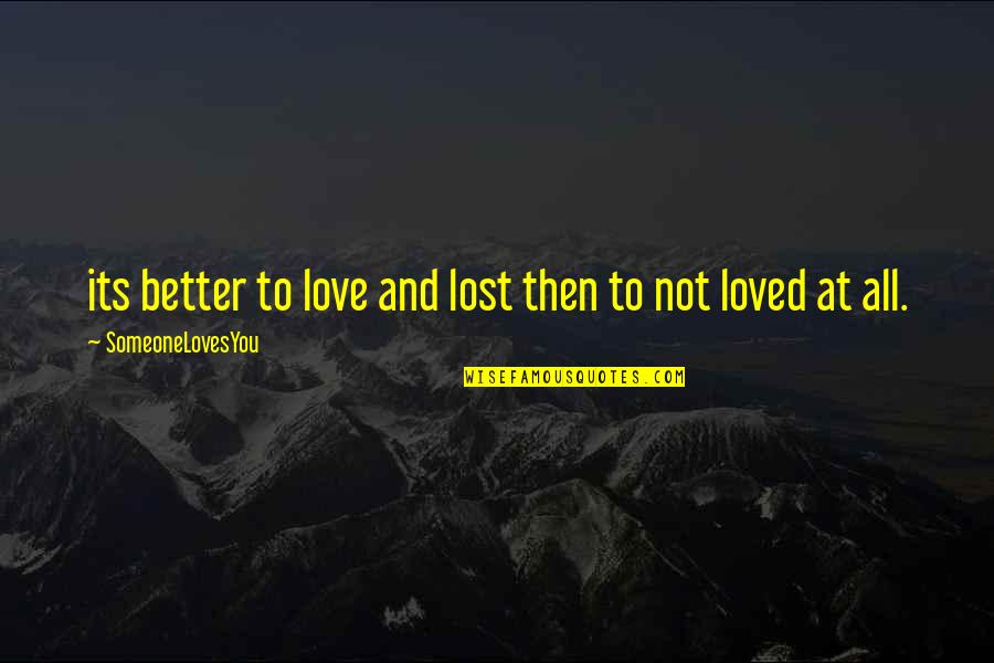 Corkran Cardinals Quotes By SomeoneLovesYou: its better to love and lost then to Corkran Cardinals Quotes By SomeoneLovesYou: its better to love and lost then to