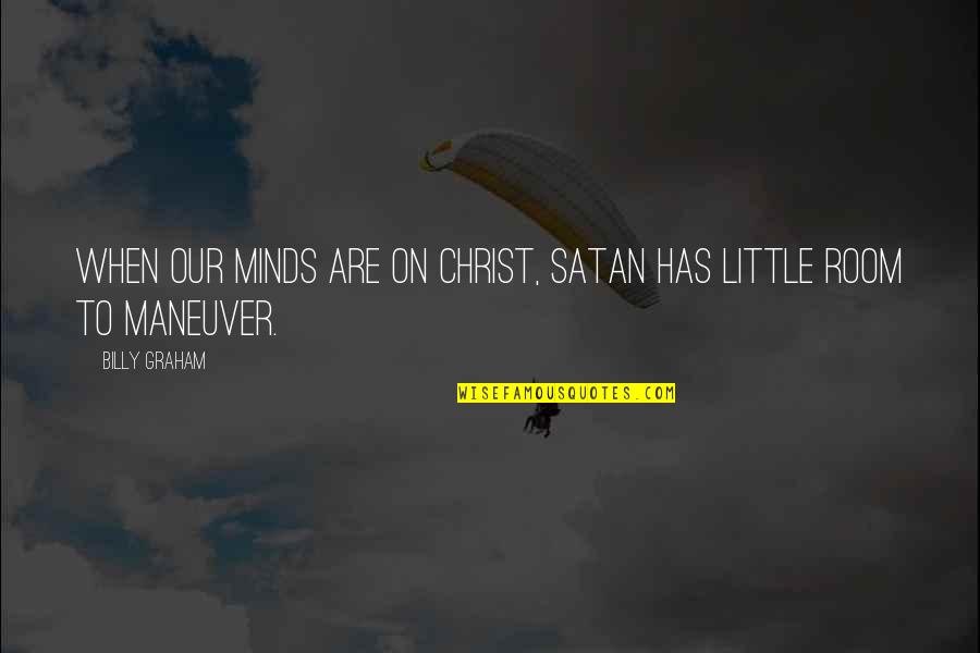 Corkran Memorial United Quotes By Billy Graham: When our minds are on Christ, Satan has
