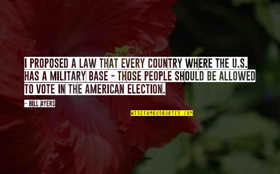 Corks Quotes By Bill Ayers: I proposed a law that every country where