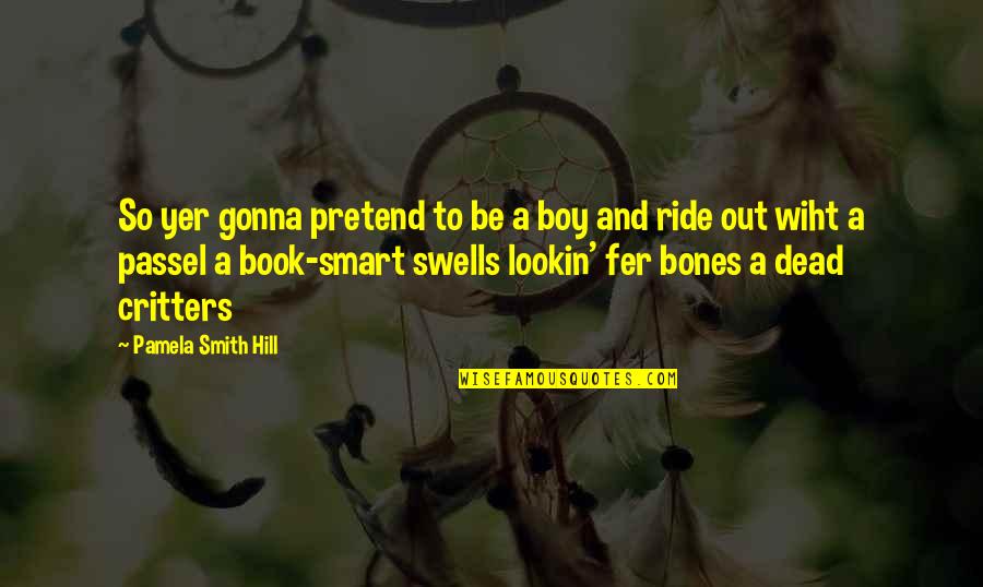 Corks Quotes By Pamela Smith Hill: So yer gonna pretend to be a boy