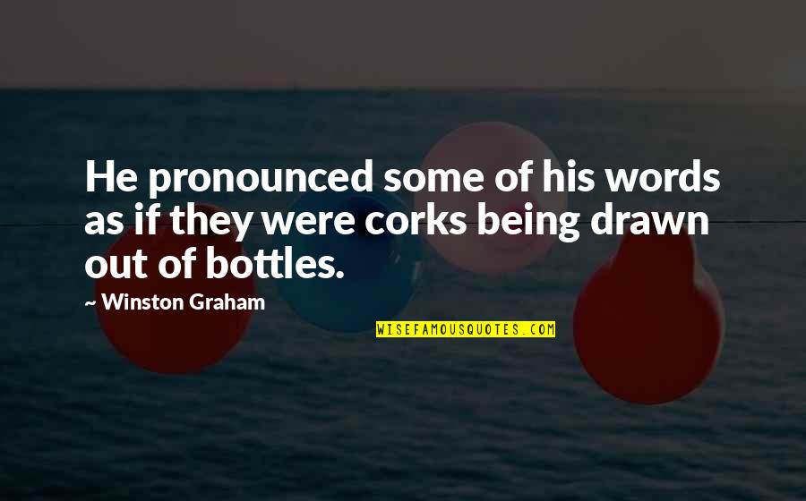 Corks Quotes By Winston Graham: He pronounced some of his words as if