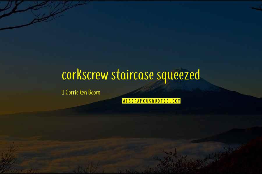 Corkscrew Quotes By Corrie Ten Boom: corkscrew staircase squeezed