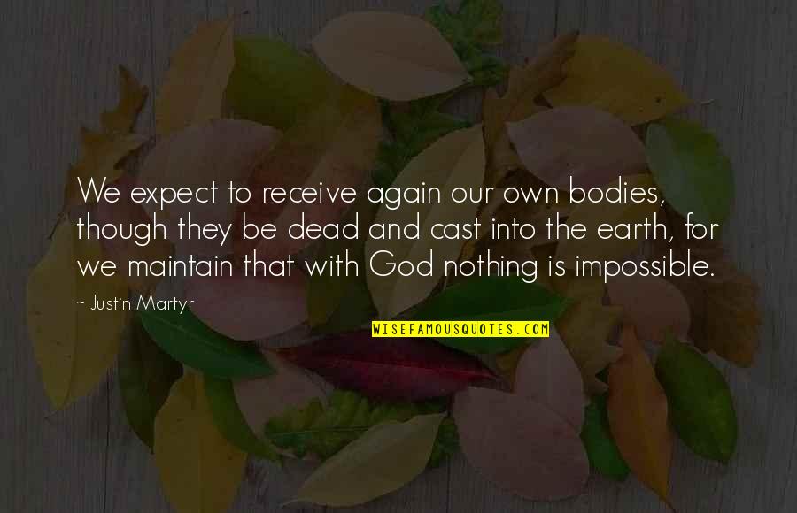 Corkscrewed Quotes By Justin Martyr: We expect to receive again our own bodies,