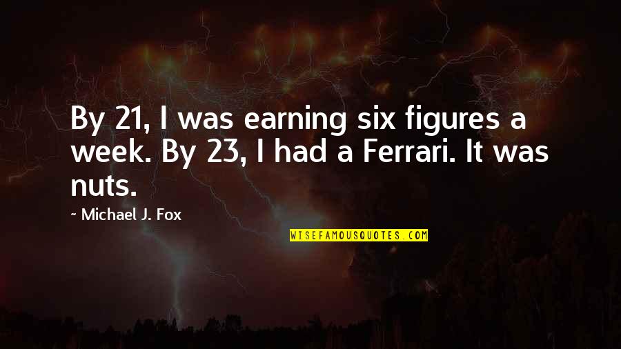 Corkscrewed Quotes By Michael J. Fox: By 21, I was earning six figures a