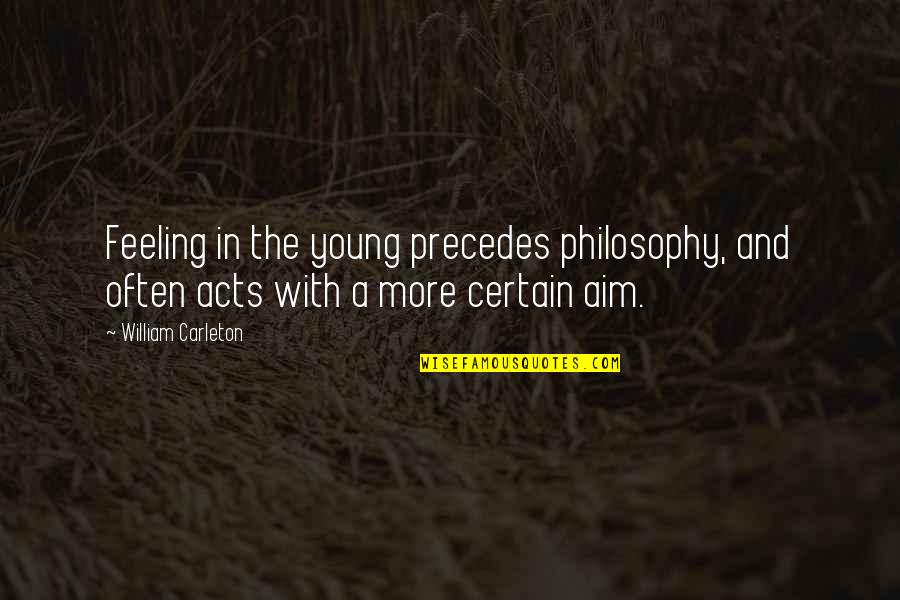 Corky Life Goes On Quotes By William Carleton: Feeling in the young precedes philosophy, and often Corky Life Goes On Quotes By William Carleton: Feeling in the young precedes philosophy, and often