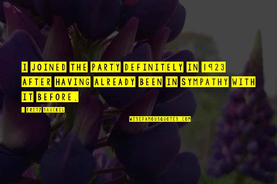 Corky Quotes By Fritz Sauckel: I joined the Party definitely in 1923 after Corky Quotes By Fritz Sauckel: I joined the Party definitely in 1923 after