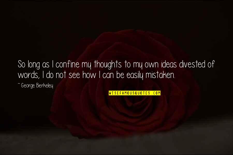 Corlath Quotes By George Berkeley: So long as I confine my thoughts to Corlath Quotes By George Berkeley: So long as I confine my thoughts to