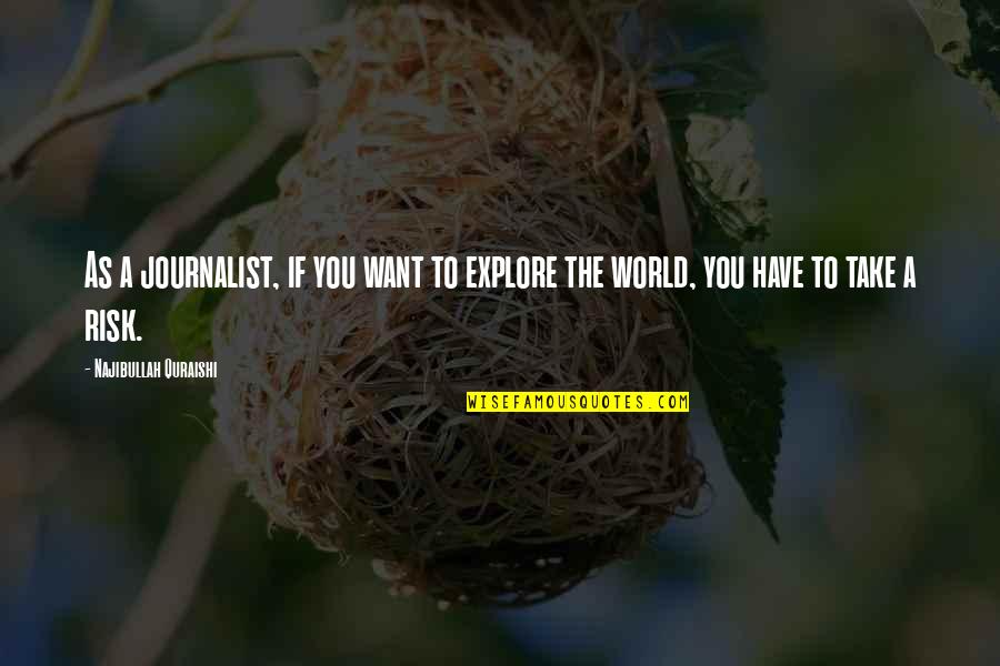 Corlath Quotes By Najibullah Quraishi: As a journalist, if you want to explore Corlath Quotes By Najibullah Quraishi: As a journalist, if you want to explore
