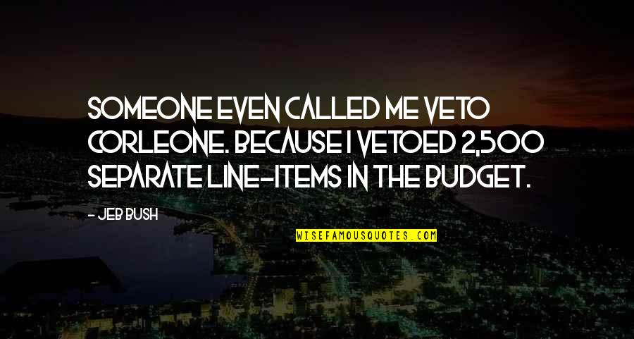 Corleone Quotes By Jeb Bush: Someone even called me Veto Corleone. Because I