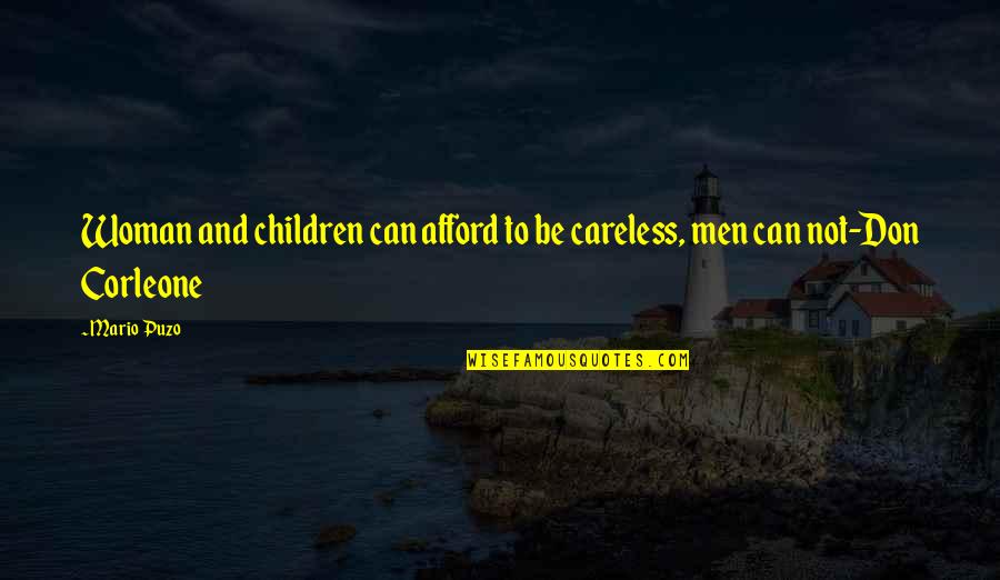 Corleone Quotes By Mario Puzo: Woman and children can afford to be careless,