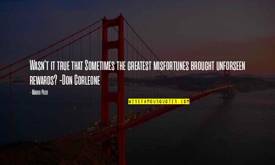 Corleone Quotes By Mario Puzo: Wasn't it true that Sometimes the greatest misfortunes