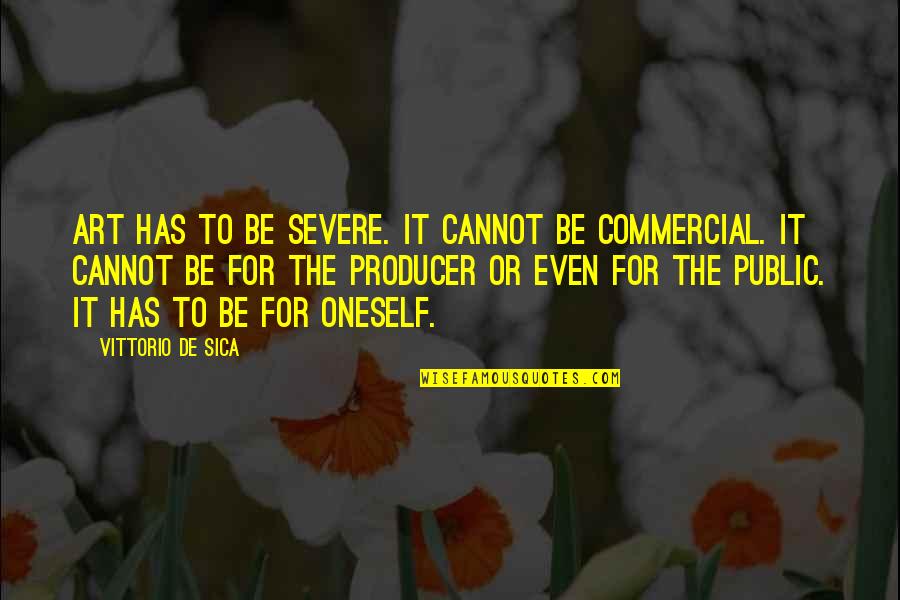 Corleone Quotes By Vittorio De Sica: Art has to be severe. It cannot be