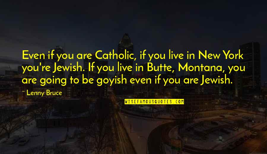 Corleones Parma Quotes By Lenny Bruce: Even if you are Catholic, if you live