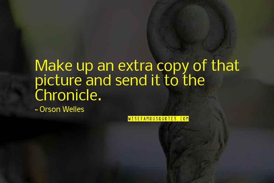 Corleto Vinluan Quotes By Orson Welles: Make up an extra copy of that picture