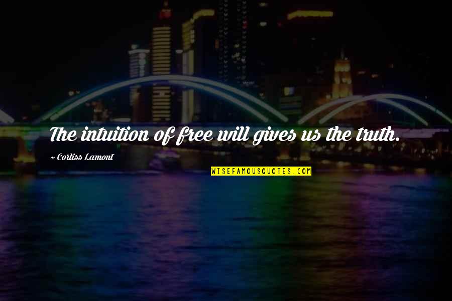 Corliss Quotes By Corliss Lamont: The intuition of free will gives us the