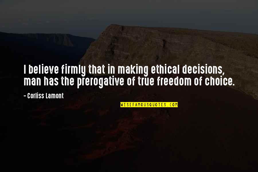 Corliss Quotes By Corliss Lamont: I believe firmly that in making ethical decisions,