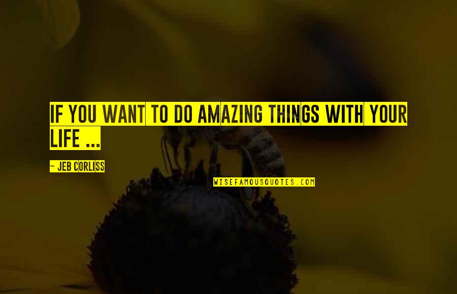 Corliss Quotes By Jeb Corliss: If you want to do amazing things with