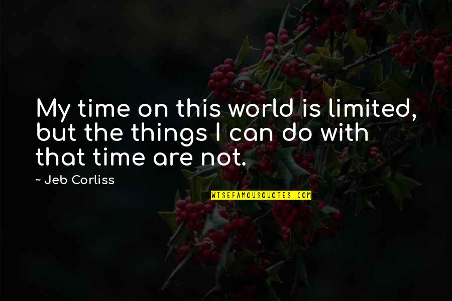 Corliss Quotes By Jeb Corliss: My time on this world is limited, but