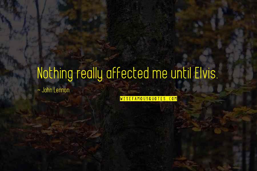 Corlys Quotes By John Lennon: Nothing really affected me until Elvis. Corlys Quotes By John Lennon: Nothing really affected me until Elvis.