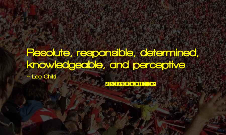 Corlys Quotes By Lee Child: Resolute, responsible, determined, knowledgeable, and perceptive
