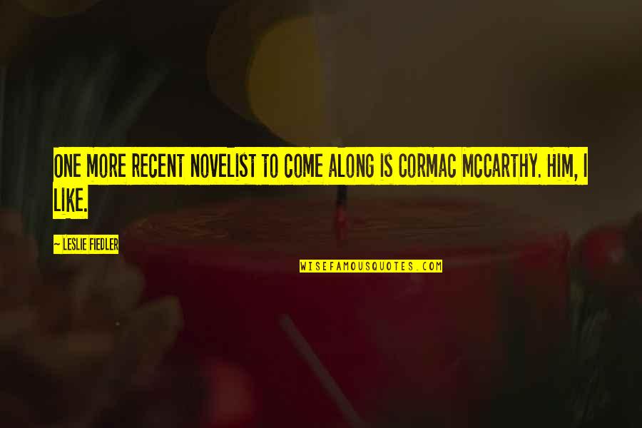 Cormac Mccarthy Quotes By Leslie Fiedler: One more recent novelist to come along is