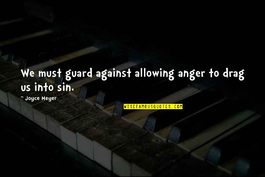 Cormag Quotes By Joyce Meyer: We must guard against allowing anger to drag