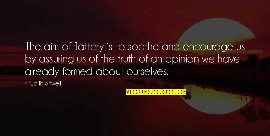 Cormany And Company Quotes By Edith Sitwell: The aim of flattery is to soothe and Cormany And Company Quotes By Edith Sitwell: The aim of flattery is to soothe and