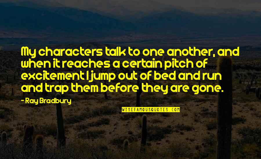 Cormany And Company Quotes By Ray Bradbury: My characters talk to one another, and when Cormany And Company Quotes By Ray Bradbury: My characters talk to one another, and when