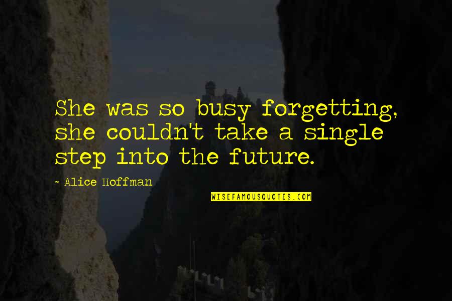Cormery Joyeria Quotes By Alice Hoffman: She was so busy forgetting, she couldn't take