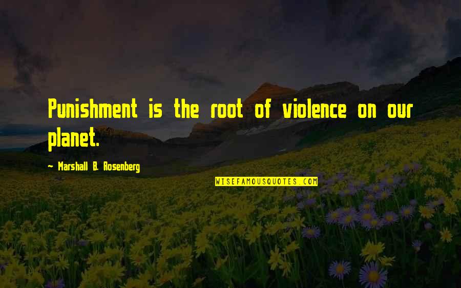 Cormery Joyeria Quotes By Marshall B. Rosenberg: Punishment is the root of violence on our